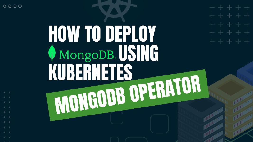 How to Deploy MongoDB using Kubernetes MongoDB Operator